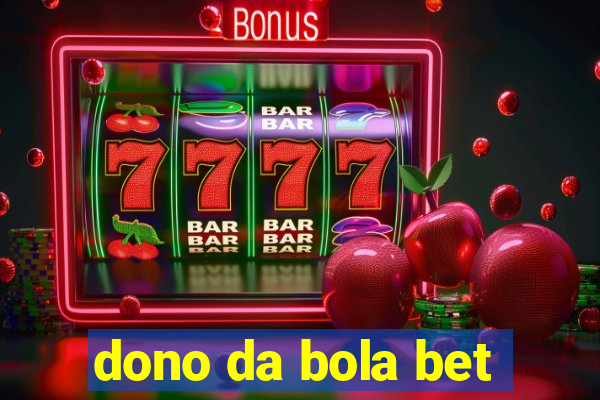 dono da bola bet